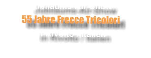 Jubilums-Air-Show 55 Jahre Frecce Tricolori in Rivolto / Italien