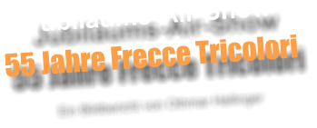 Jubilums-Air-Show 55 Jahre Frecce Tricolori Ein Bildbericht von Othmar Hellinger