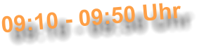 09:10 - 09:50 Uhr