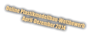 Online Plastikmodellbau-Wettbewerb April-Dezember 2014
