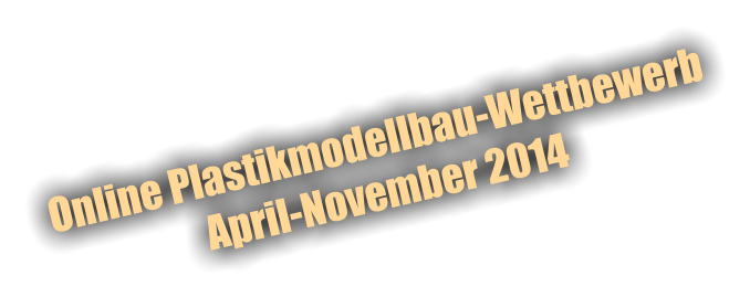 Online Plastikmodellbau-Wettbewerb April-November 2014